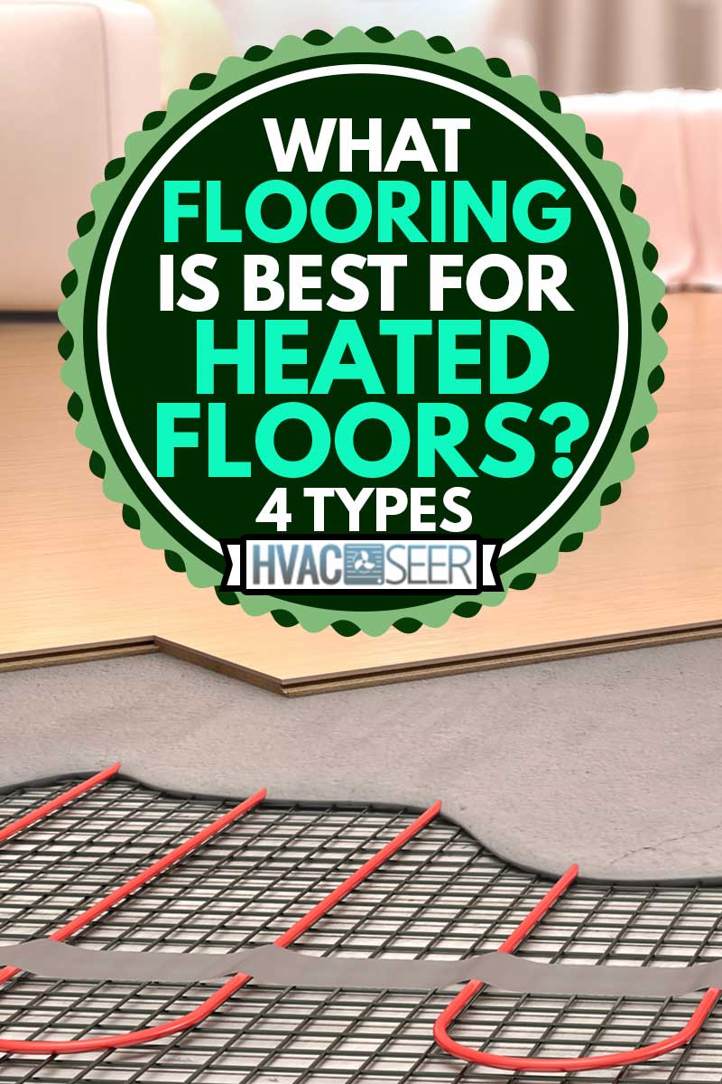 Laying engineered wood boards on electrical underfloor heating, What Flooring Is Best For Heated Floors? [4 Types]