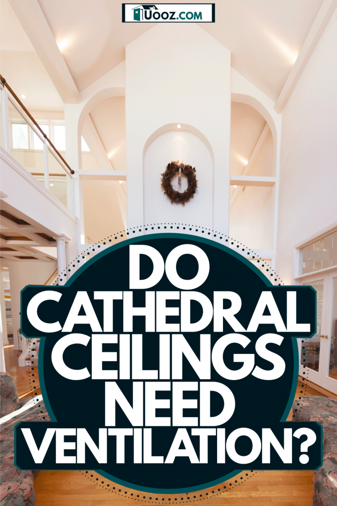 A huge contemporary living room with a cathedral ceiling brickstone fireplace, and a polished wooden flooring, Do Cathedral Ceilings Need Ventilation?