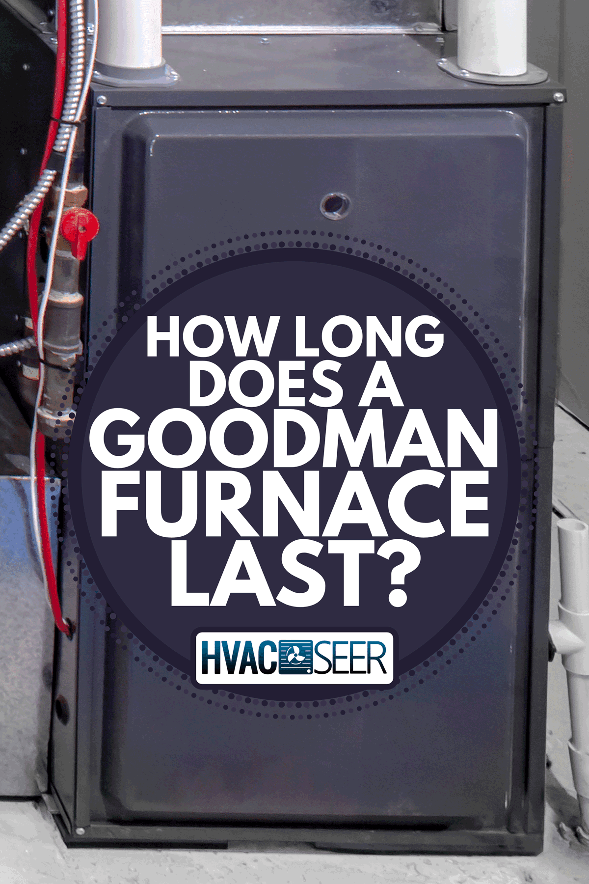 A home high efficiency furnace, How Long Does A Goodman Furnace Last?