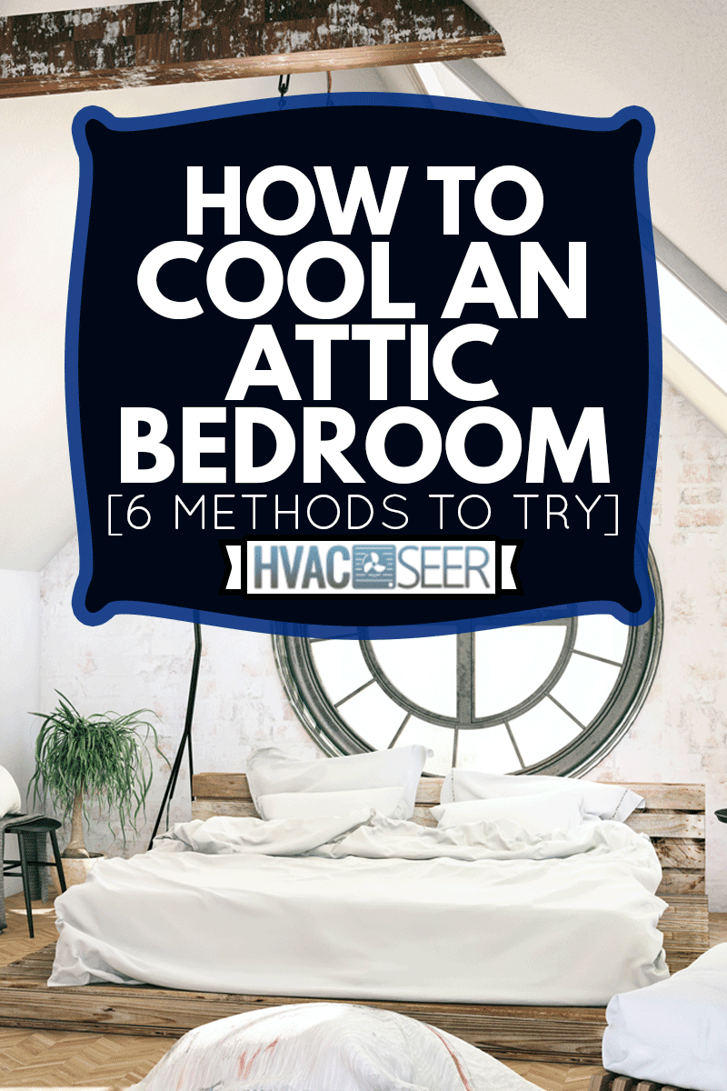 Loft bedroom with cozy design, How To Cool An Attic Bedroom [6 Methods To Try]