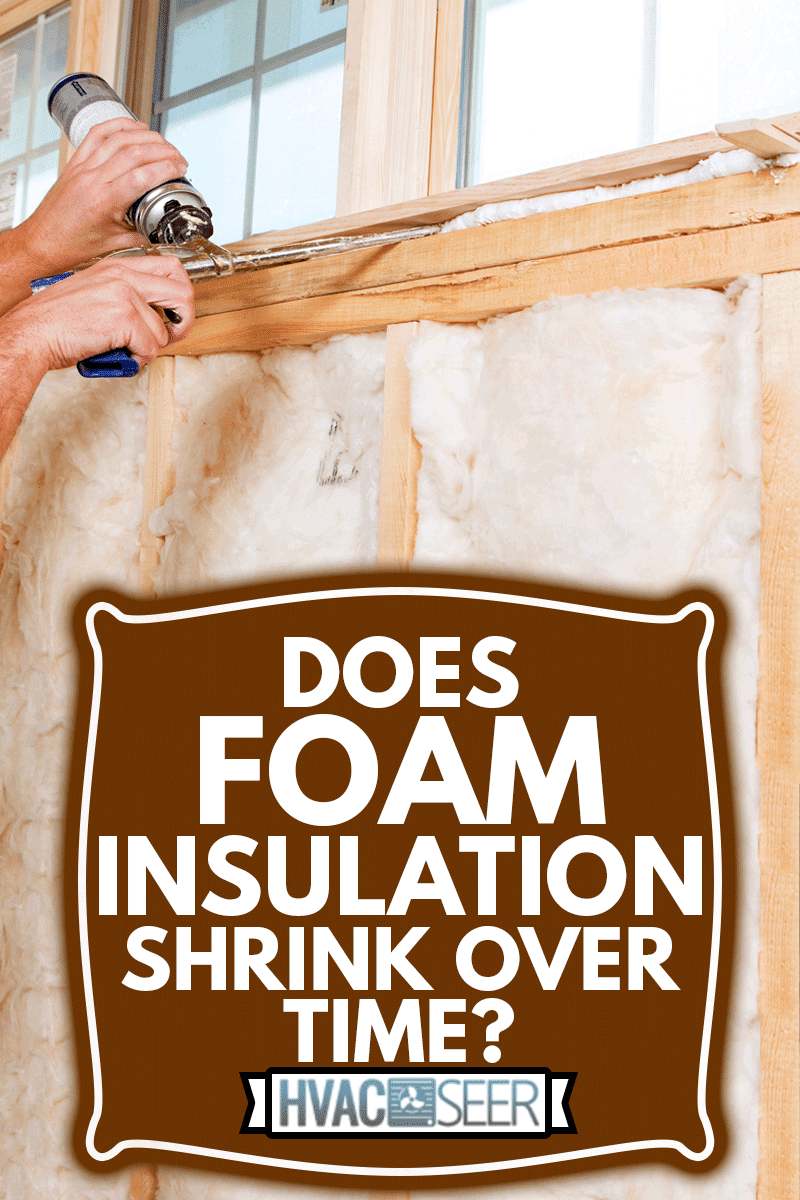 Construction Worker Applying Expandable Foam Insulation to Window, Does Foam Insulation Shrink Over Time?