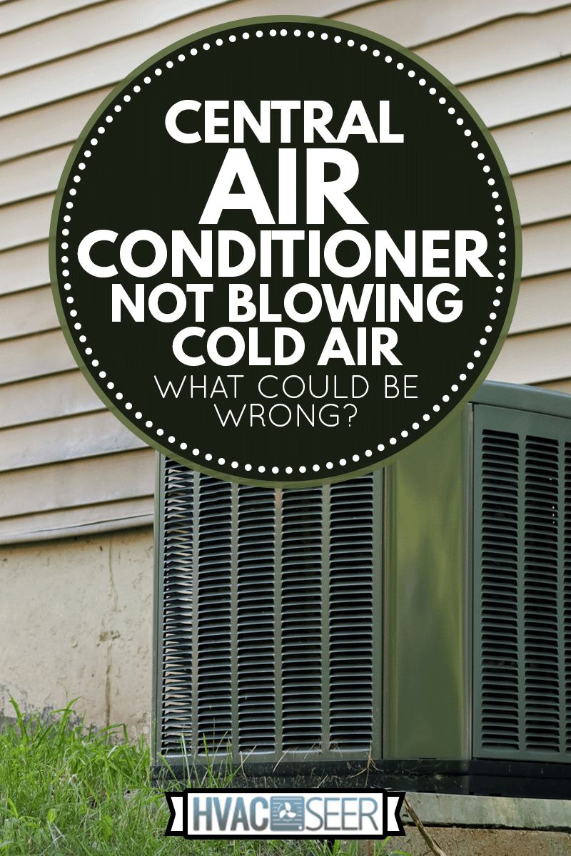 Residential Central Air Conditioner Unit, Central Air Conditioner Not Blowing Cold Air—What Could Be Wrong?
