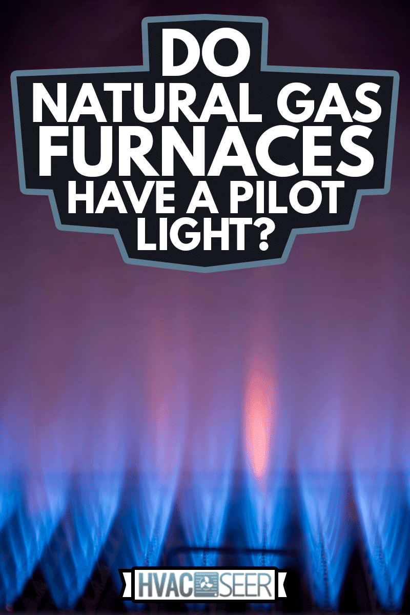 The beautiful flames of a gas fire, Do Natural Gas Furnaces Have A Pilot Light?