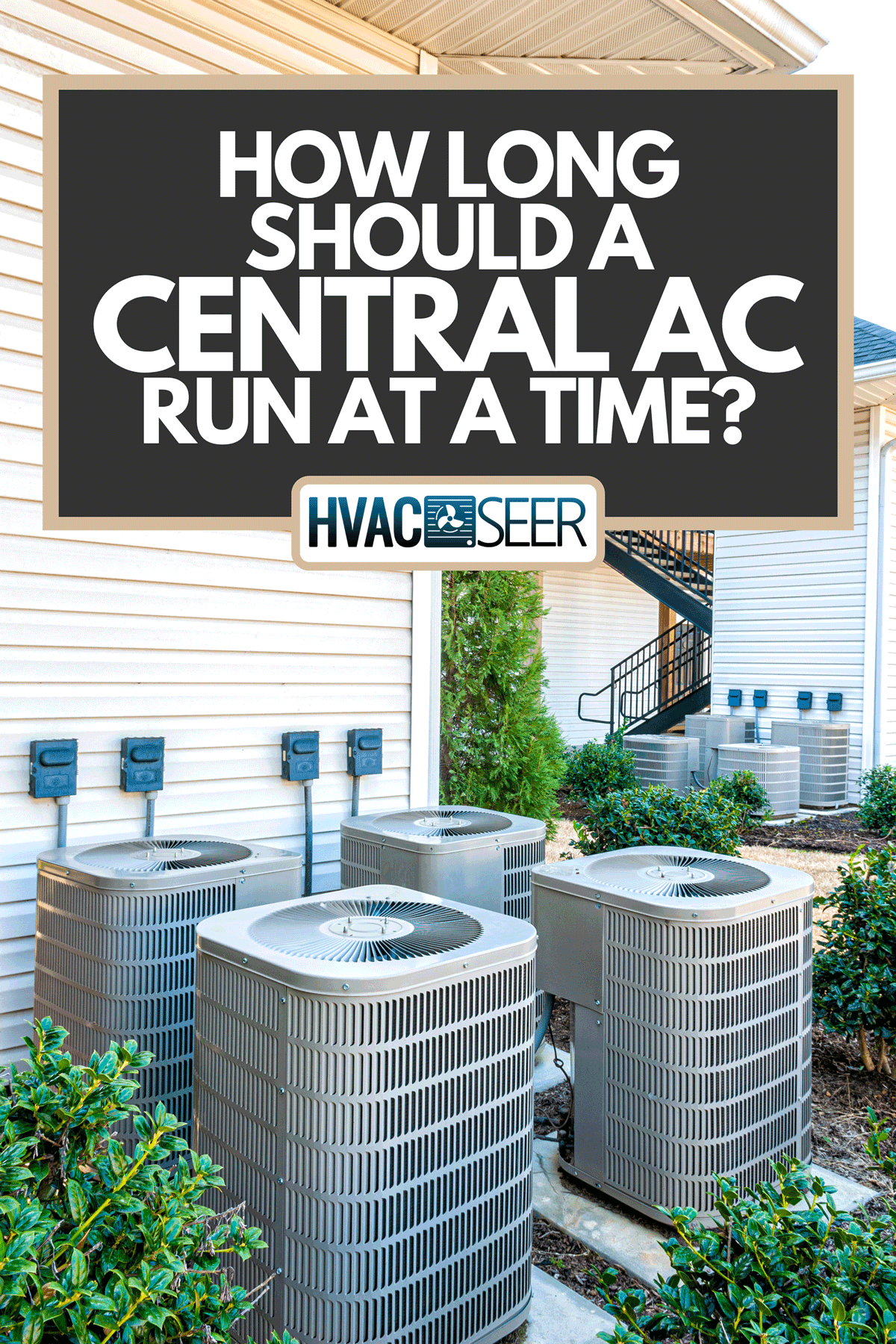 Four air conditioning units outside of an upscale apartment complex, How Long Should A Central AC Run At A Time?