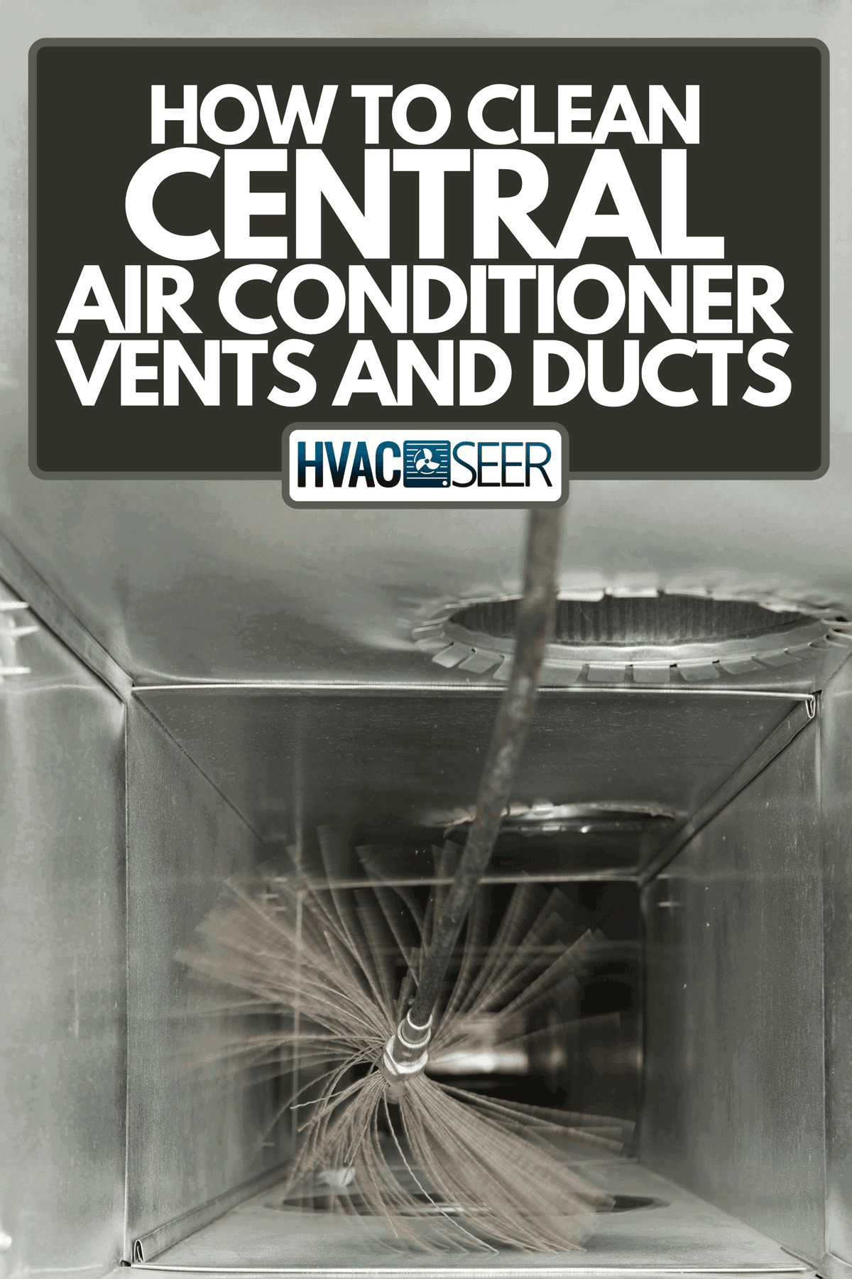 A residential HVAC duct cleaning with a power brush, How To Clean Central Air Conditioner Vents And Ducts