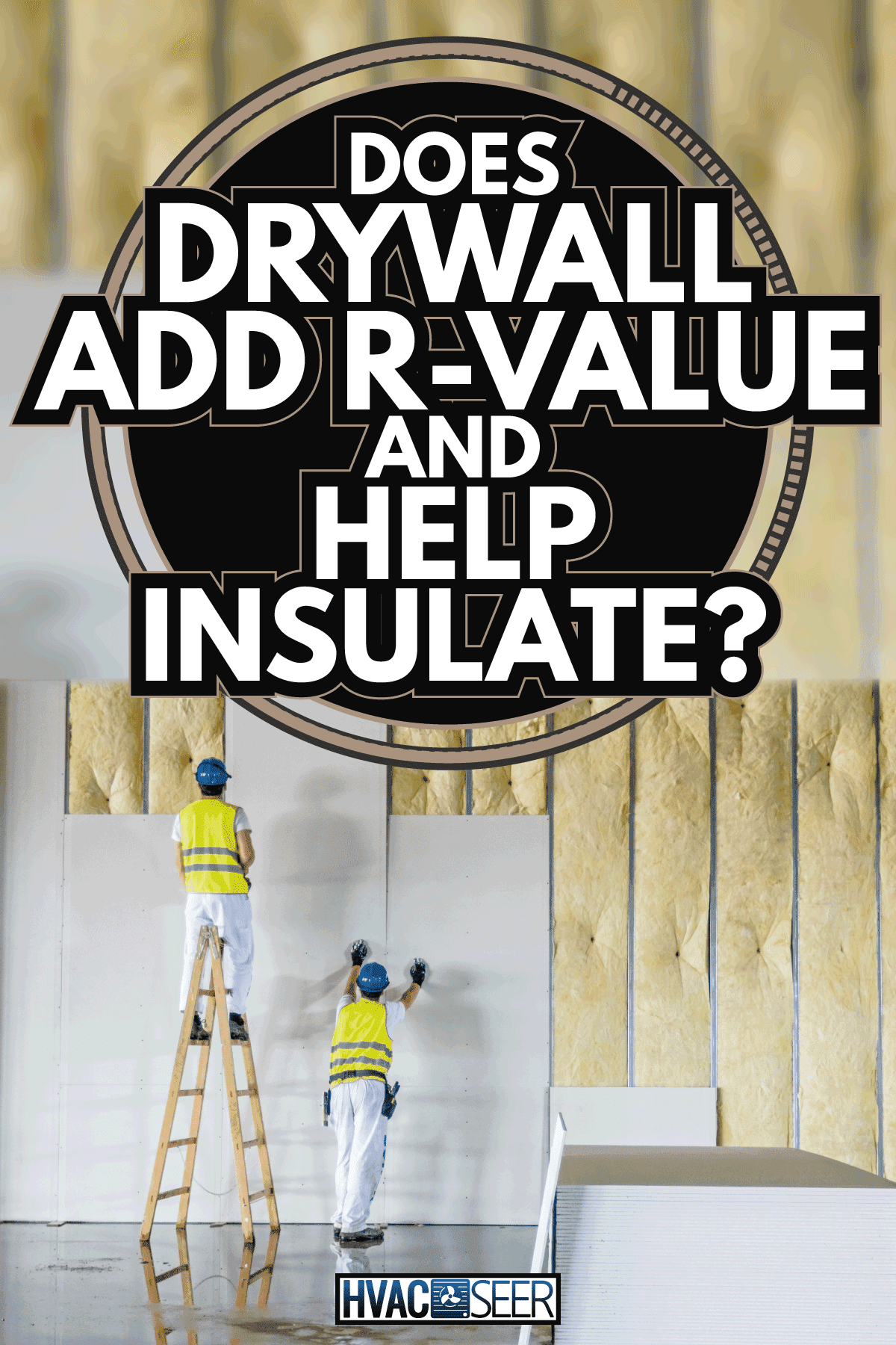 Riggers are working on thermal partition dry wall. Does Drywall Add R-Value And Help Insulate