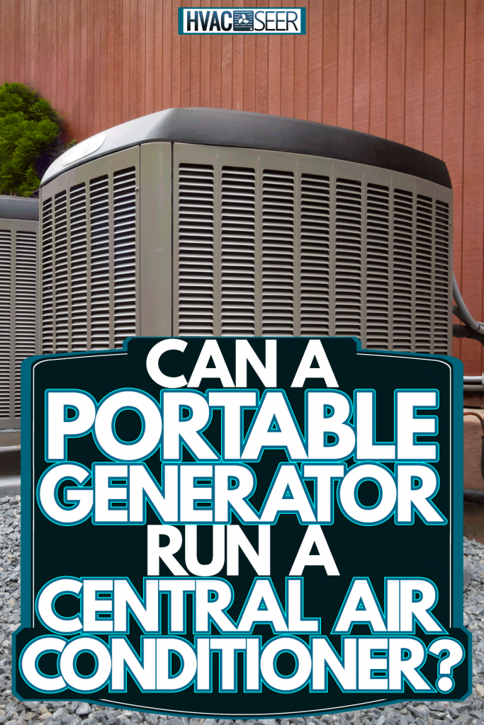 Two air conditioning units set up properly outside a modern house, Can A Portable Generator Run A Central Air Conditioner?