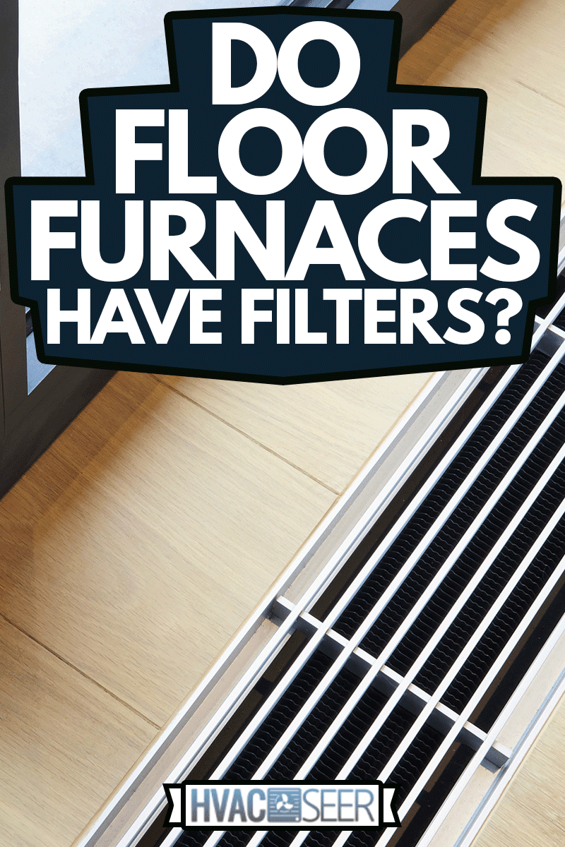 Heating grid with ventilation by the floor in hardwood flooring, Do Floor Furnaces Have Filters?