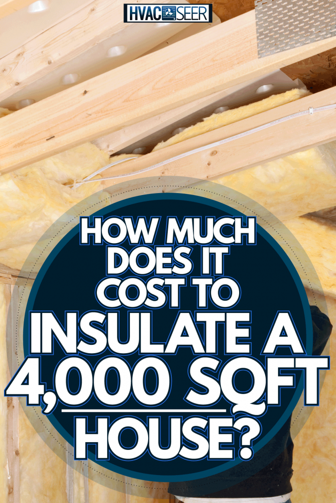 A worker installing thermal insulation on the ceiling membrane, How Much Does It Cost To Insulate A 4,000 Square Foot House?