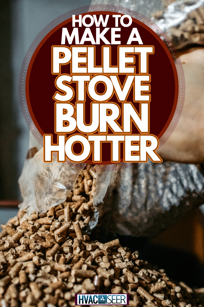 A man pouring a bag full of wooden pellets, How To Make A Pellet Stove Burn Hotter