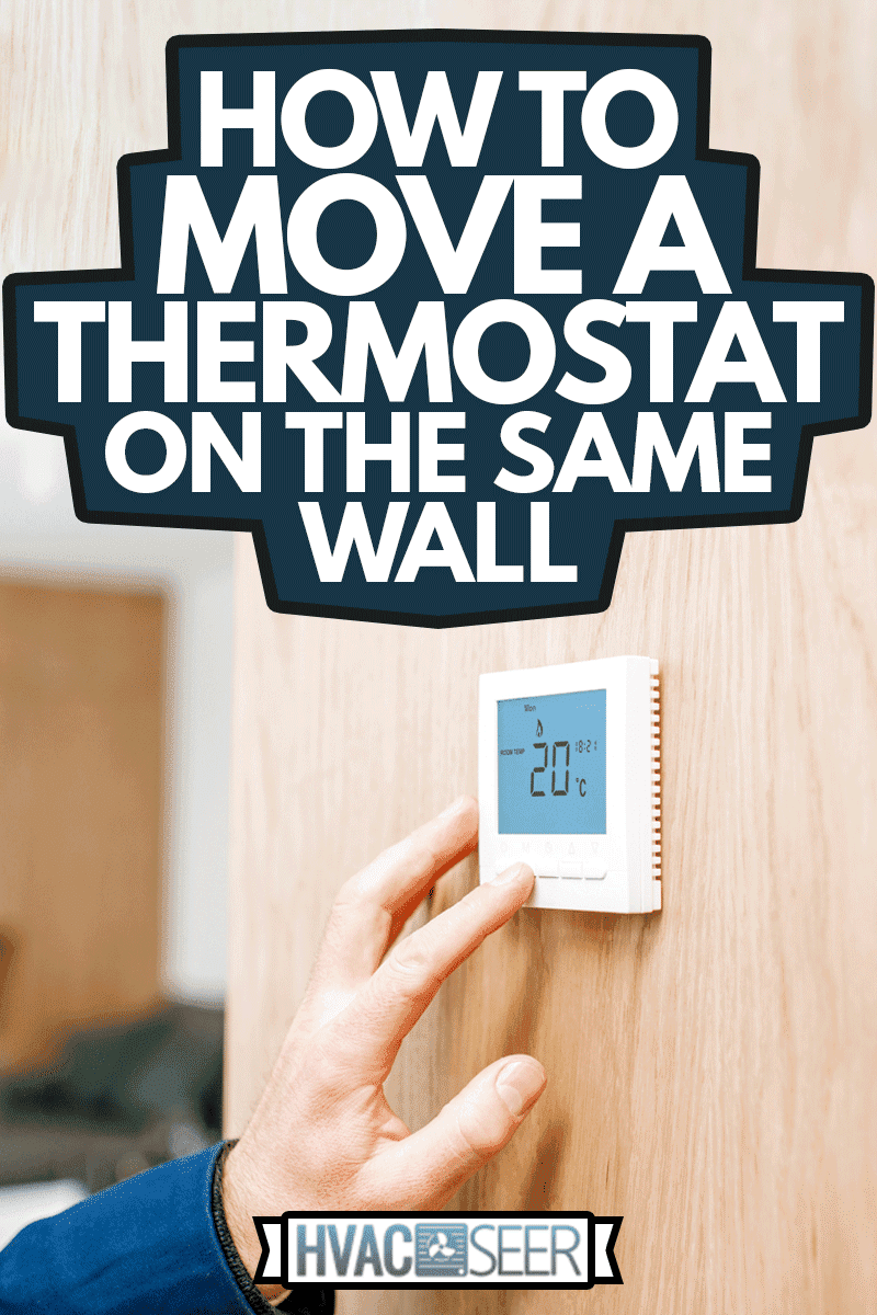 Adjusting temperature with thermostat at home, How To Move A Thermostat On The Same Wall
