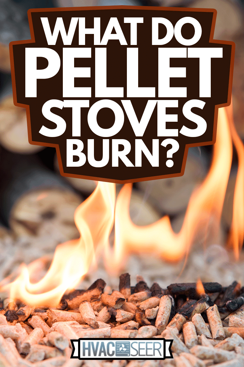 burning wood chip pellets a renewable source, What Do Pellet Stoves Burn?