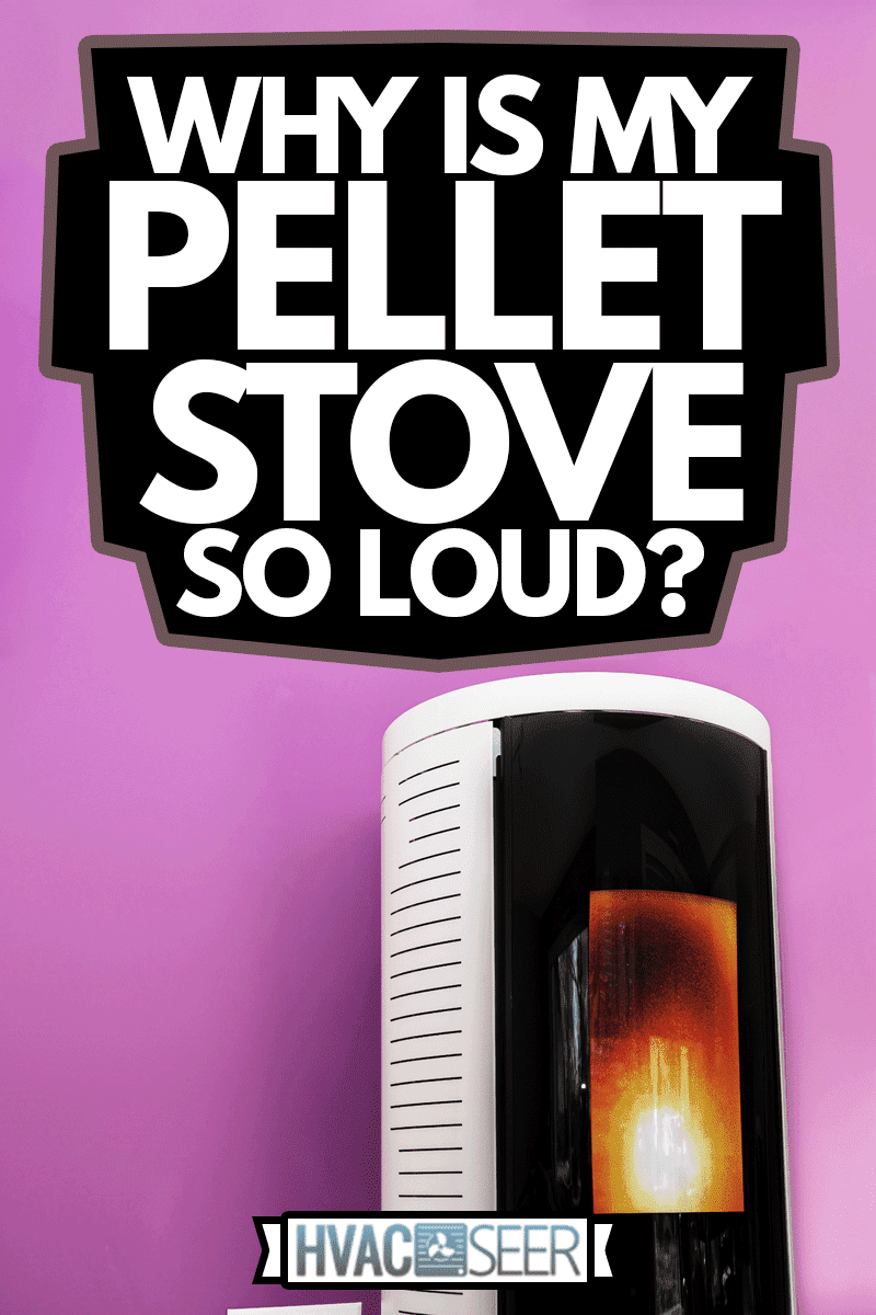 Closeup on the combustion of an pellet stove, Why Is My Pellet Stove So Loud?