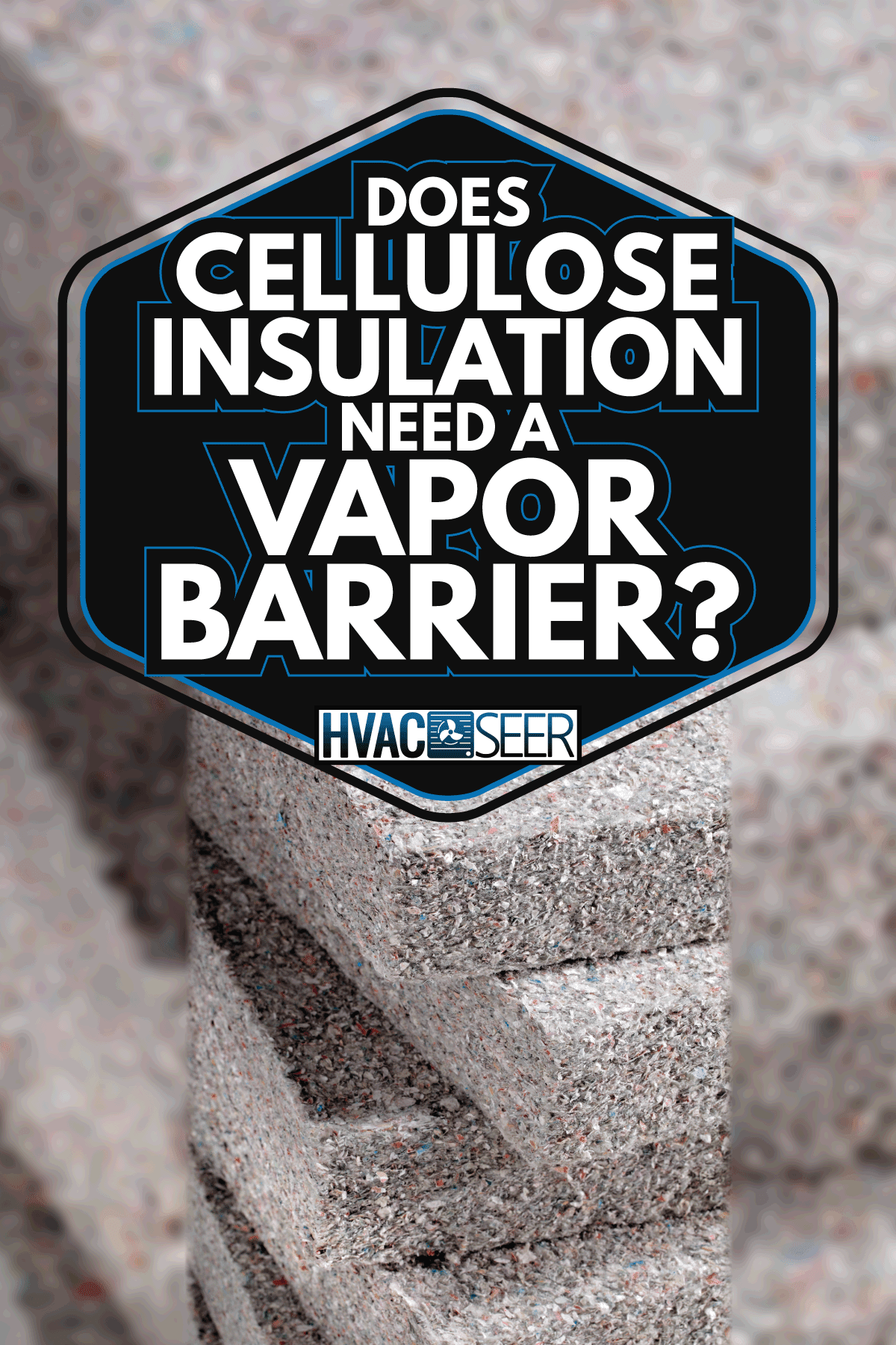blocks of cellulose insulation stacked on top of each other. Does Cellulose Insulation Need A Vapor Barrier
