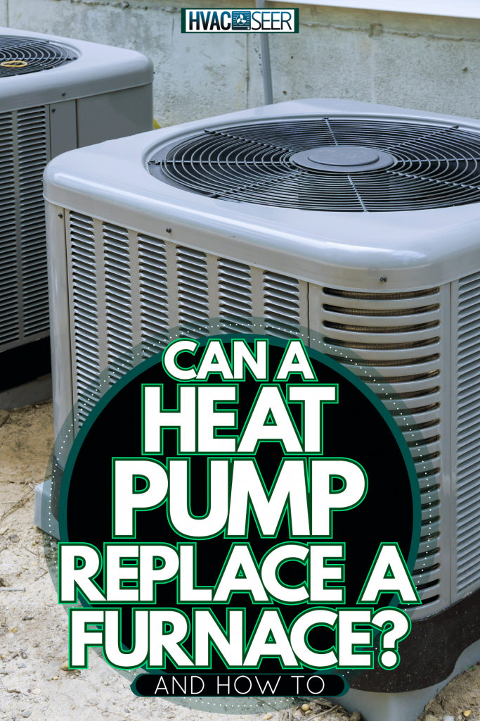 Two heating system for a furnace, Can A Heat Pump Replace A Furnace? [And How To]