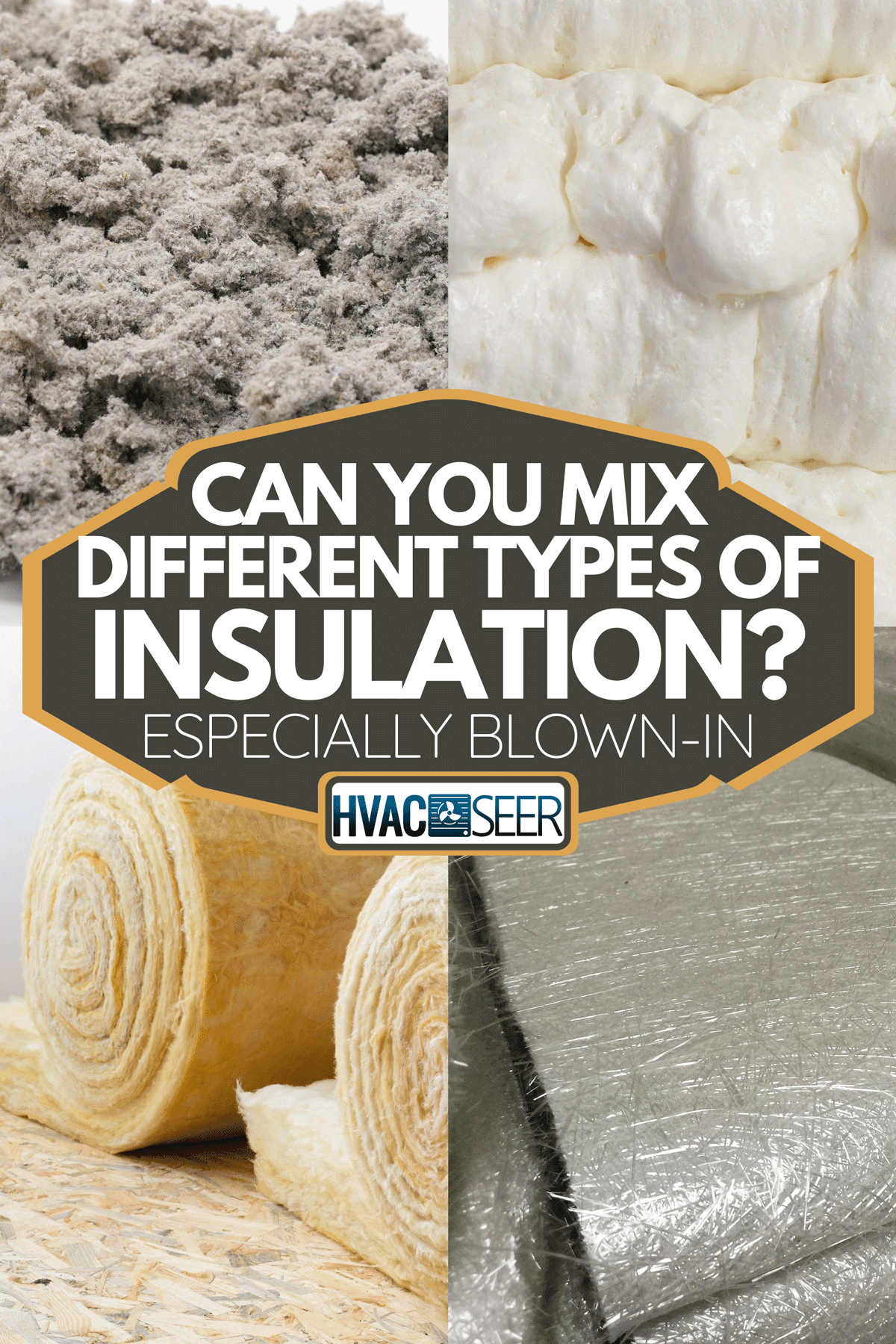 Different types of an insulation, Can You Mix Different Types Of Insulation?[Esp. Blown-In]
