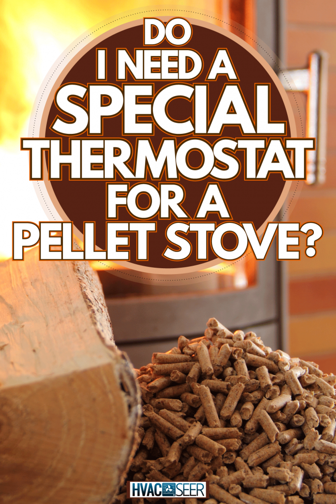 A pellet stove on the background and chopped woods and pellet's on the side, Do I Need A Special Thermostat For A Pellet Stove? 