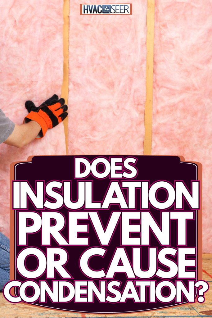 Does Insulation Prevent Or Cause Condensation?