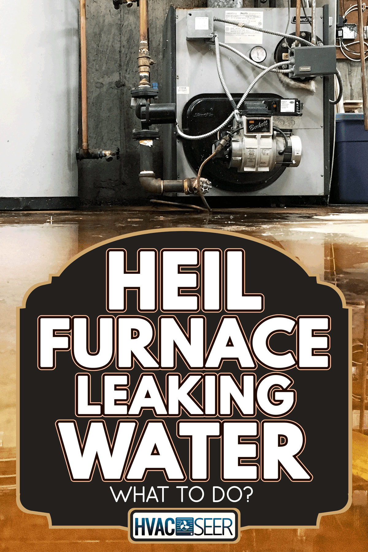 Burst pipe at the furnace and water tank caused a leak on the basement floor of a house, Heil Furnace Leaking Water - What To Do