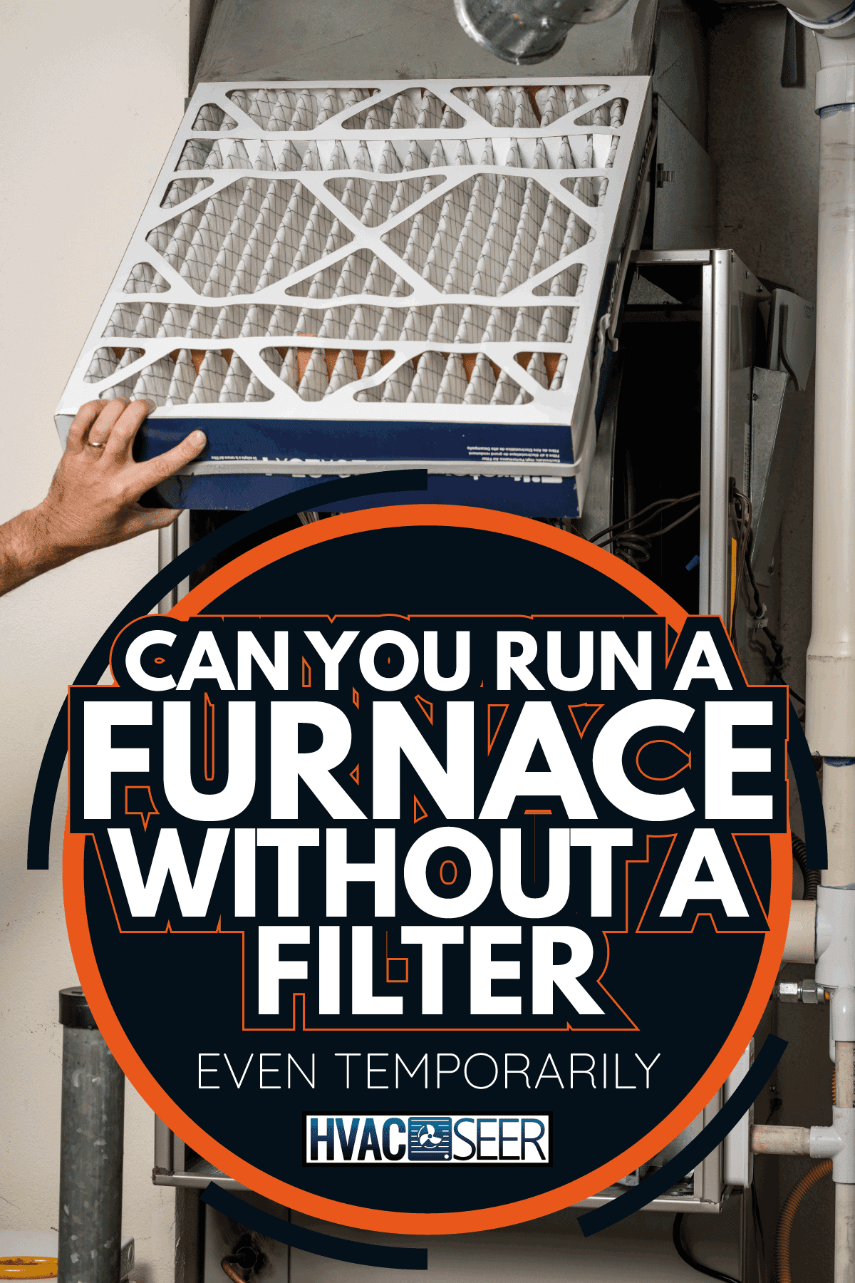Home maintenance with the replacement of a furnace filter. Can You Run A Furnace Without A Filter [Even Temporarily]