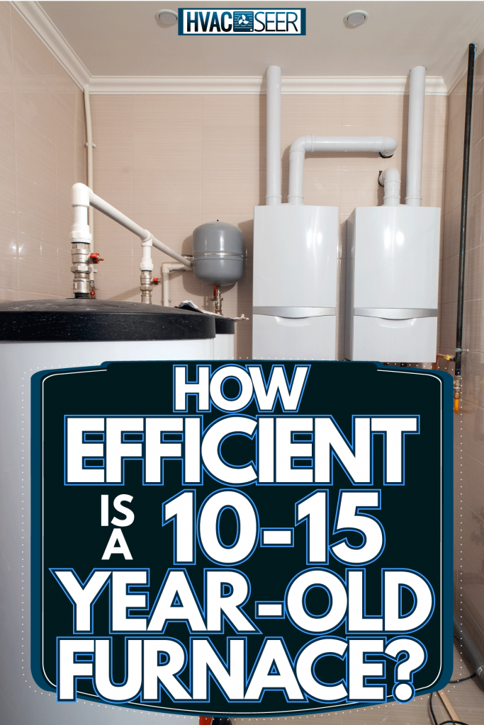 A huge boiler room and heating system of a huge house, How Efficient Is A 10-15 Year-Old Furnace?