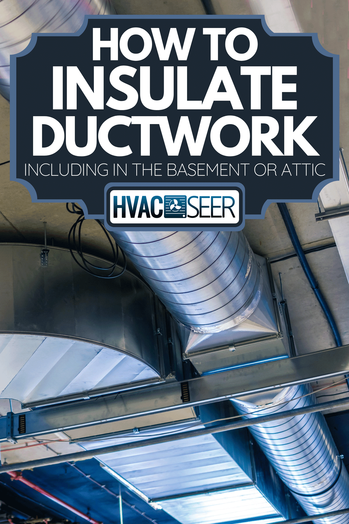A pipes of HVAC system for heating ventilation and air conditioning, How To Insulate Ductwork [Inc. In The Basement Or Attic]