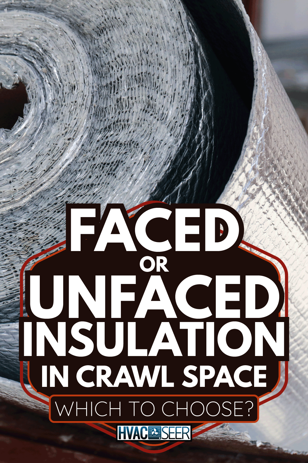 Roll of insulation wool for construction. Faced Or Unfaced Insulation In Crawl Space Which To Choose