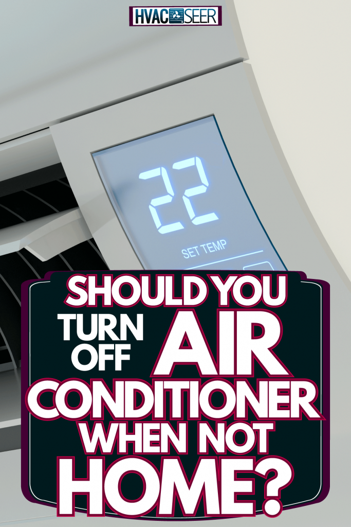 An air conditioning unit inside the living room set at 22 degrees Fahrenheit, Should You Turn Off Air Conditioner When Not Home?