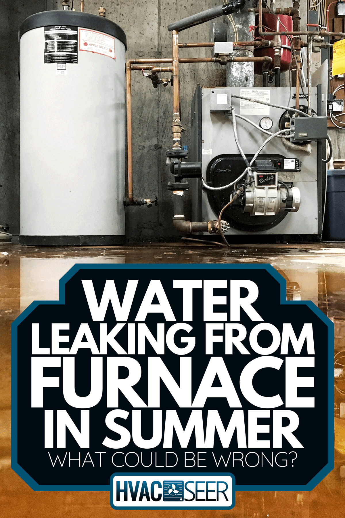 A burst pipe at the furnace and water tank has caused a leak on the basement floor, Water Leaking From Furnace In Summer - What Could Be Wrong?