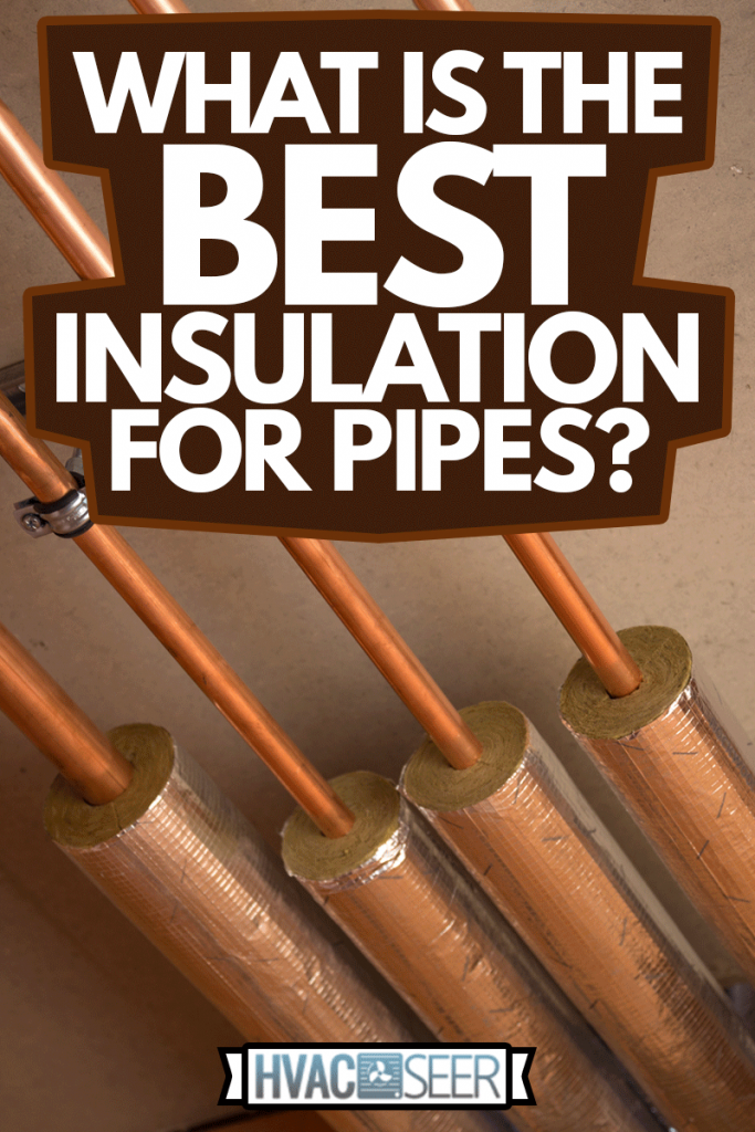 High temperature pipe insulation for solar hot-water systems, What Is The Best Insulation For Pipes?