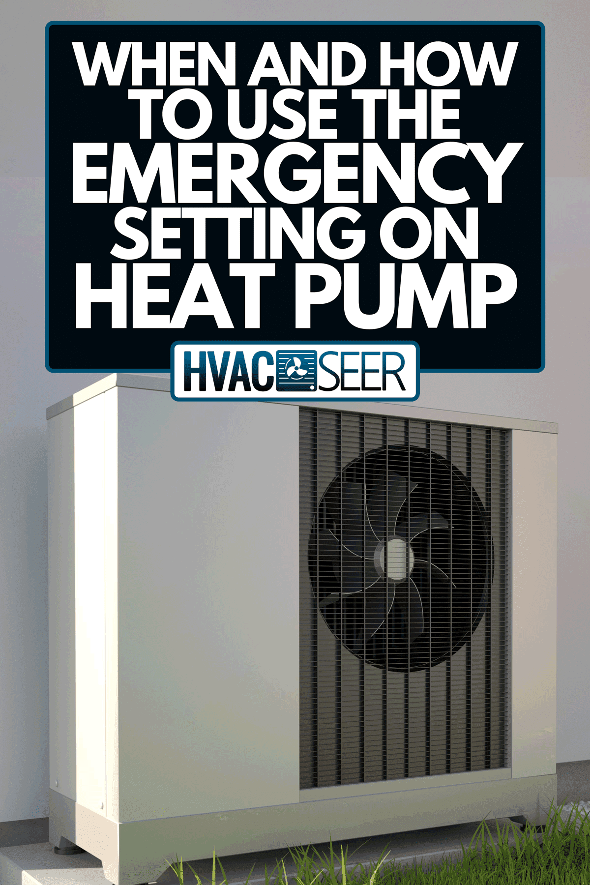 An air heat pumps beside house, When And How To Use The Emergency Heat Setting On Heat Pump