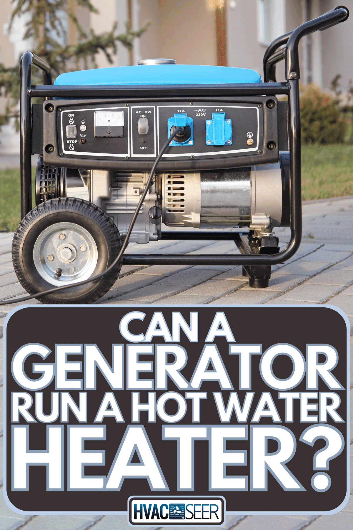 A gasoline powered portable generator at home, Can A Generator Run A Hot Water Heater?