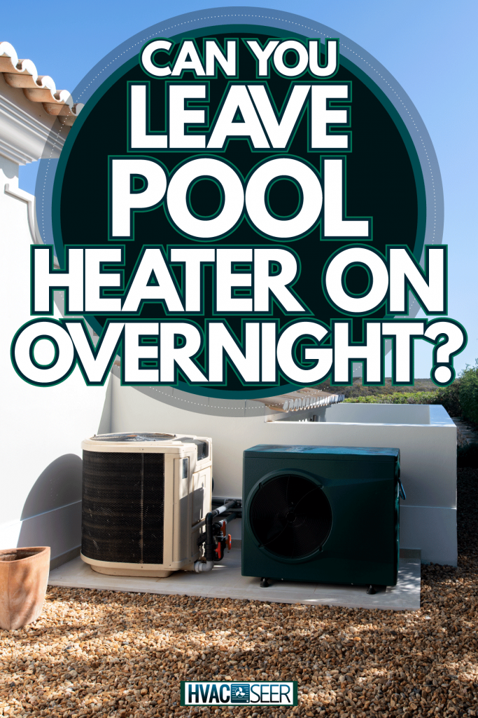 Two pool heaters installed and mounted on the side of a house, Can You Leave Pool Heater On Overnight?