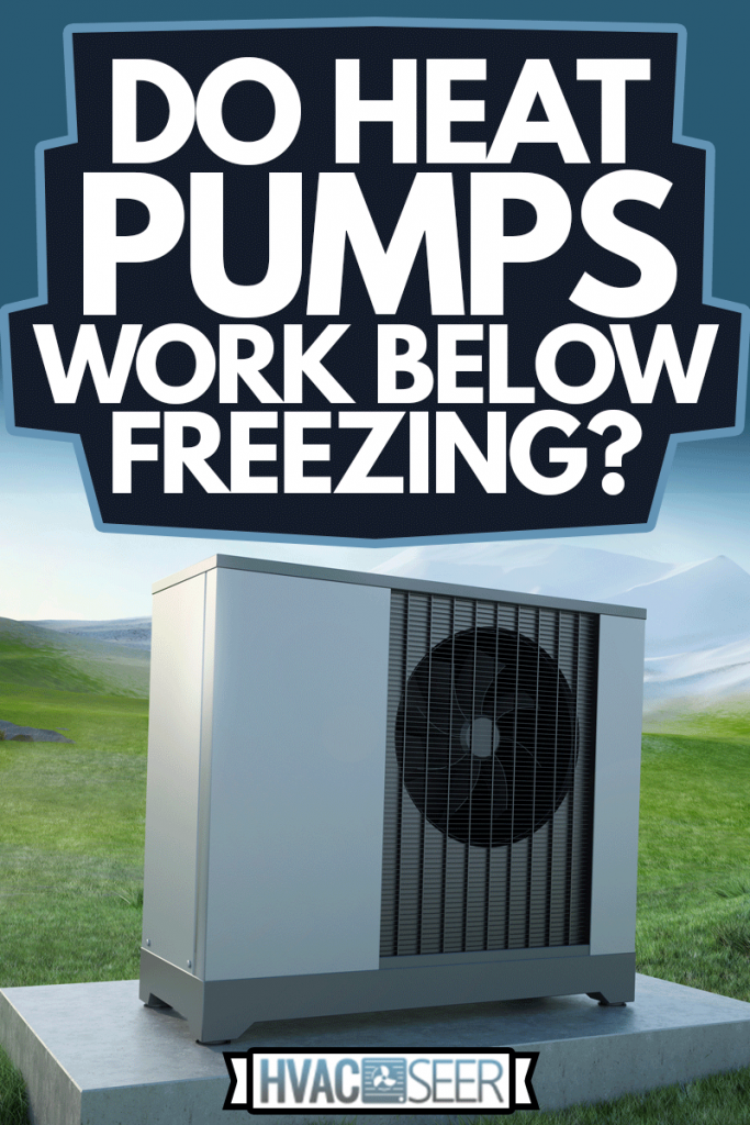 Air heat pump and landscape mountain, Do Heat Pumps Work Below Freezing?