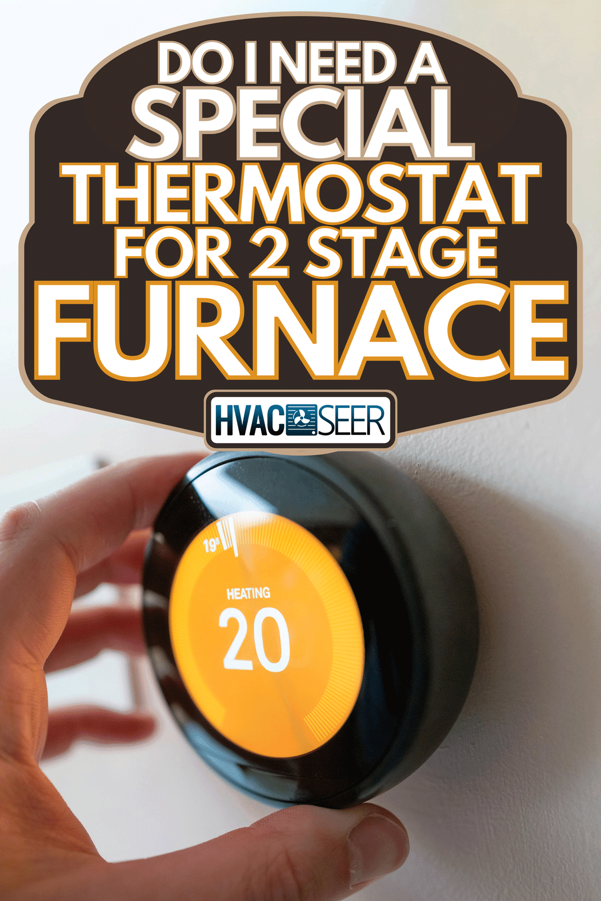 Man regulating heating temperature with a modern wireless thermostat, Do I Need A Special Thermostat For 2 Stage Furnace?