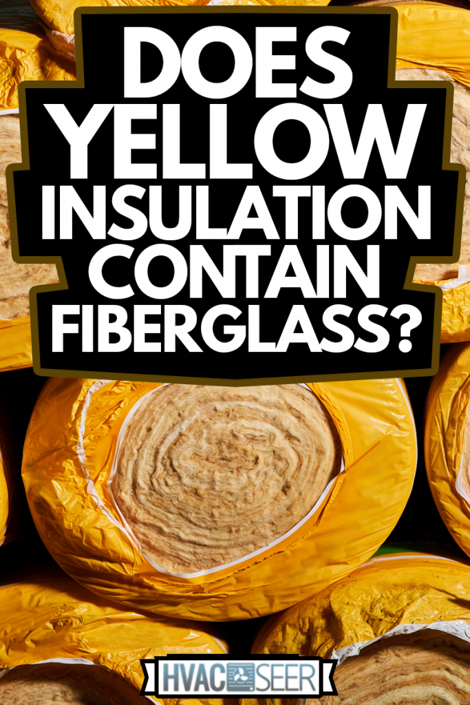 Mineral wool insulation rolls in yellow packaging close up, Does Yellow Insulation Contain Fiberglass?