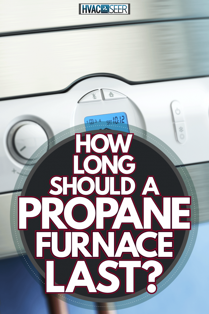 A propane temperature control panel, How Long Should A Propane Furnace Last?