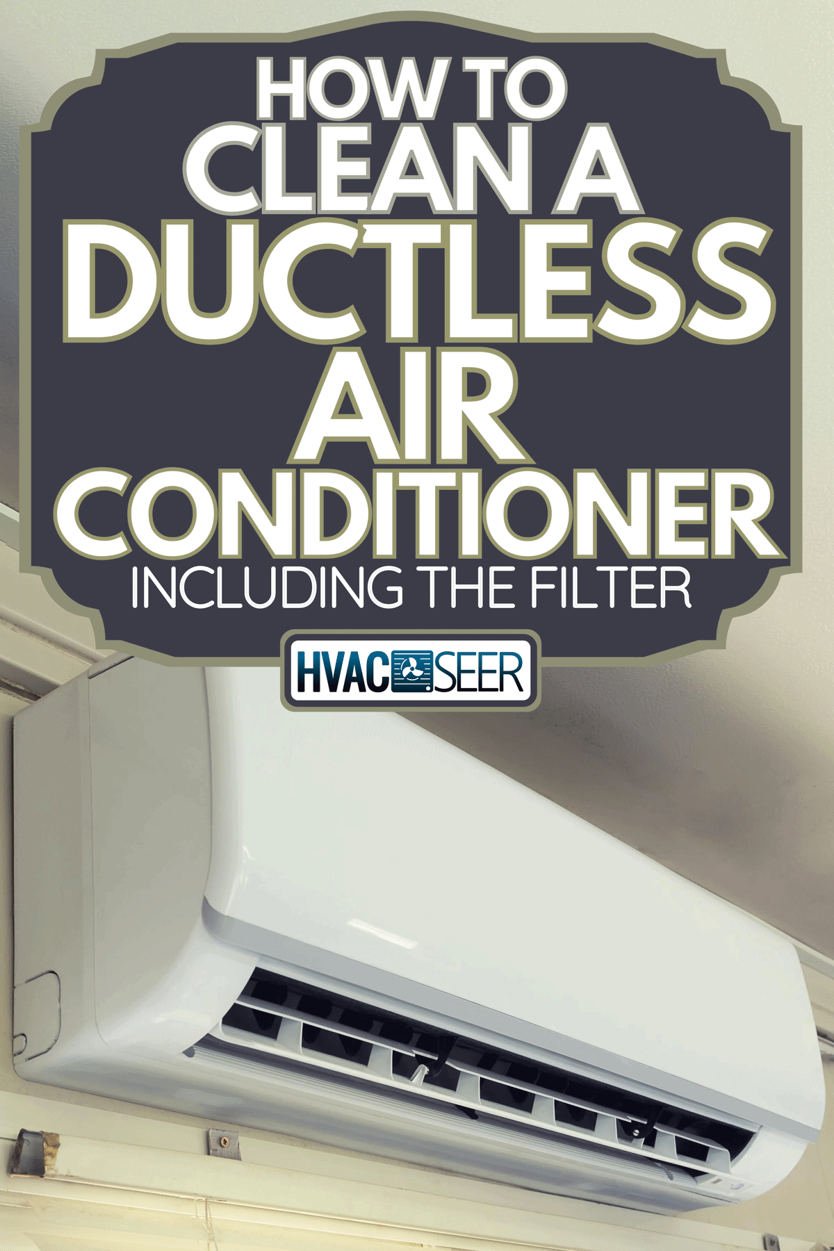 An Air conditioner (AC) indoor unit or evaporator and wall-mounted, How To Clean A Ductless Air Conditioner [Including The Filter]