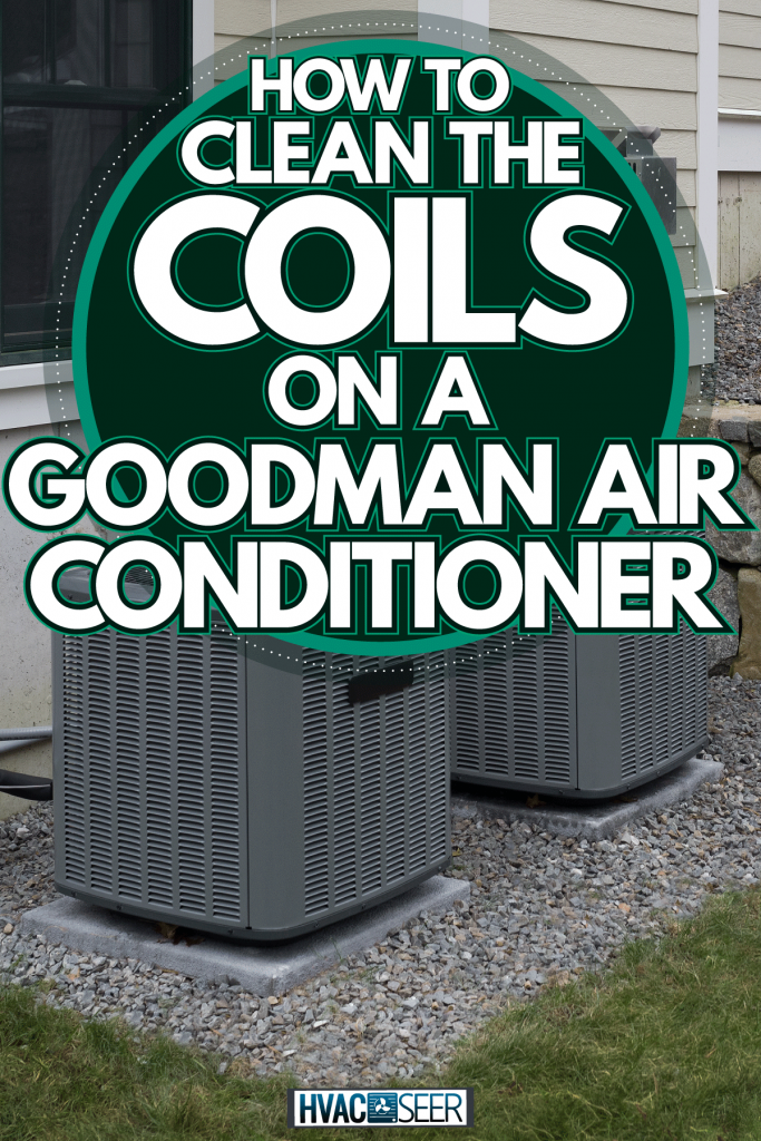 Two gray air conditioning unit installed outside the house, How To Clean The Coils On A Goodman Air Conditioner
