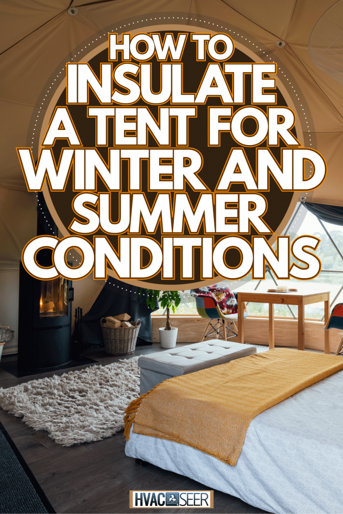 A huge and comfortable tent with a heating furnace and comfortable beddings, How To Insulate A Tent For Winter And Summer Conditions