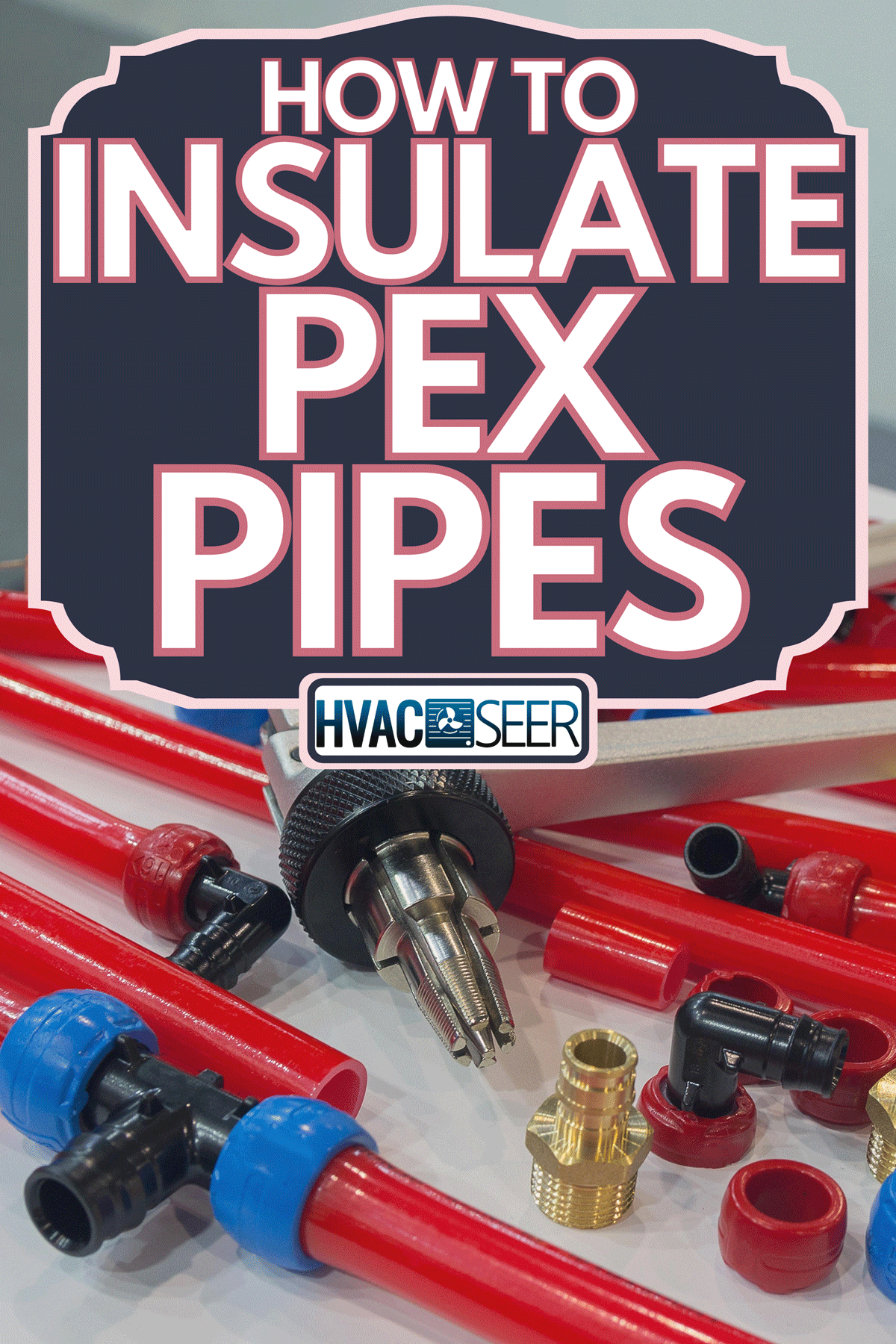 A PEX pipes and mounting tools on the table,How To Insulate PEX Pipes