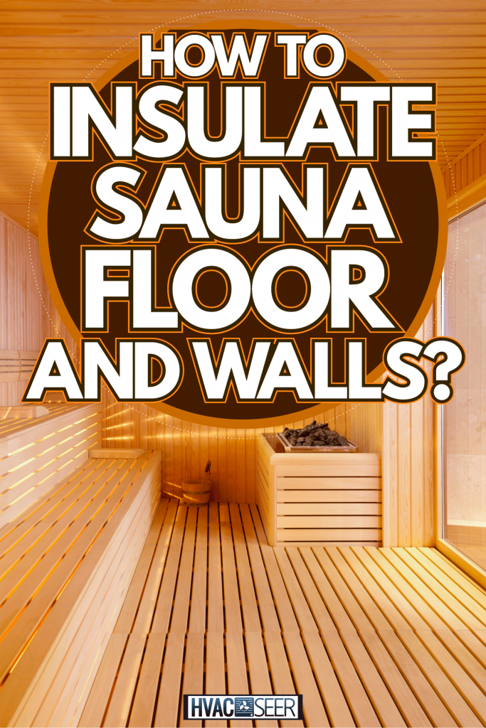 A glass walled sauna room, How To Insulate Sauna Floor And Walls?
