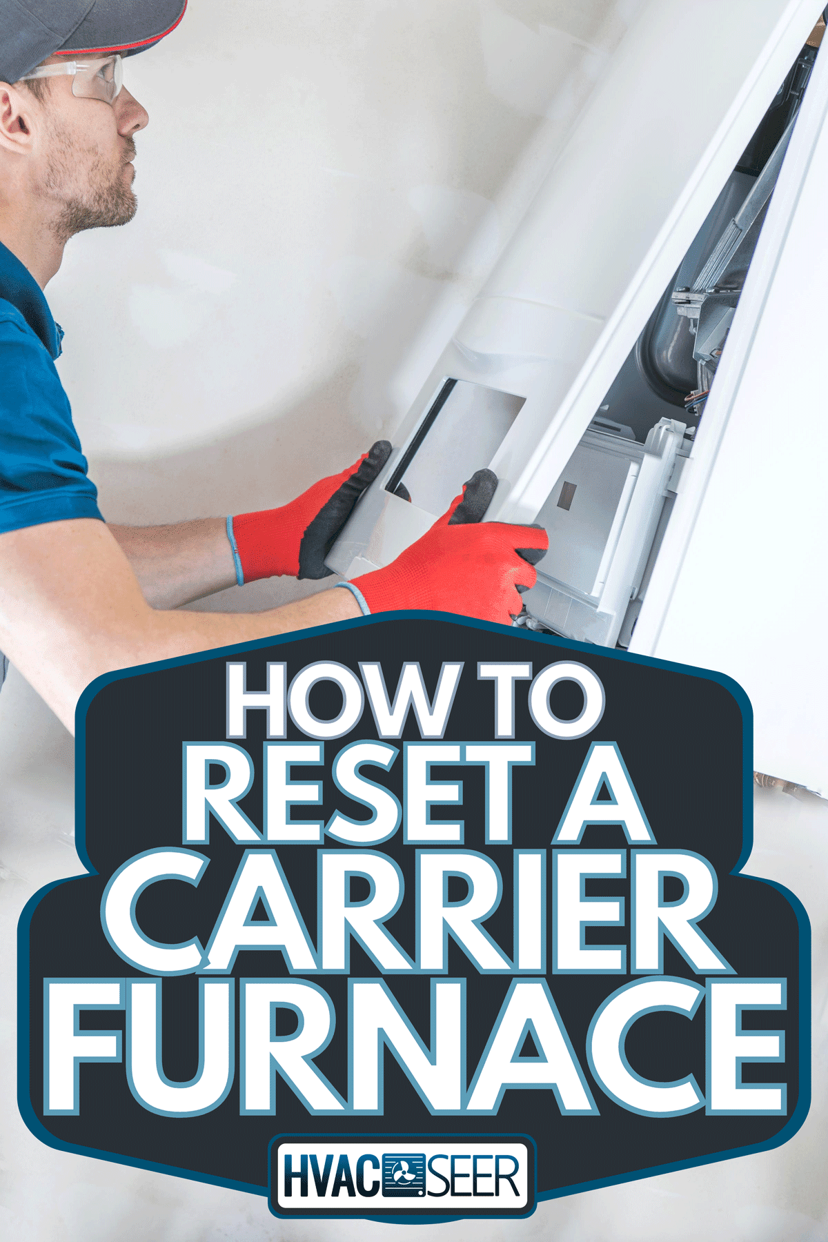 A professional technician checking house heating unit, How To Reset A Carrier Furnace