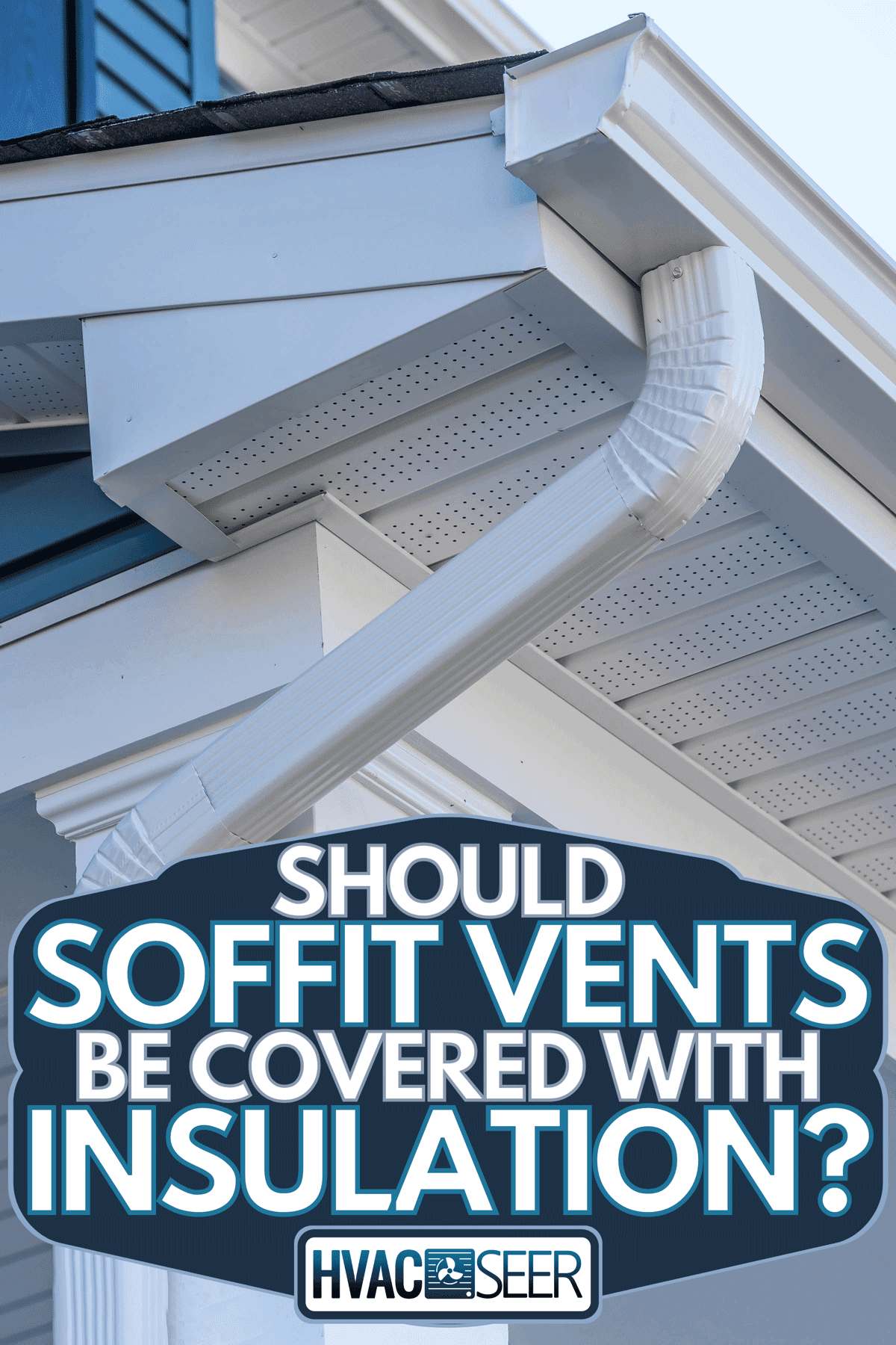 A colonial white gutter guard system, Should Soffit Vents Be Covered With Insulation?
