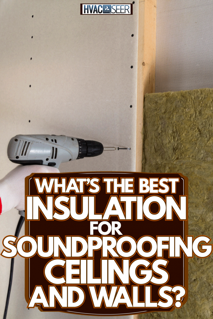 Worker using a power drill for screwing nails, What's The Best Insulation For Soundproofing Ceilings And Walls?