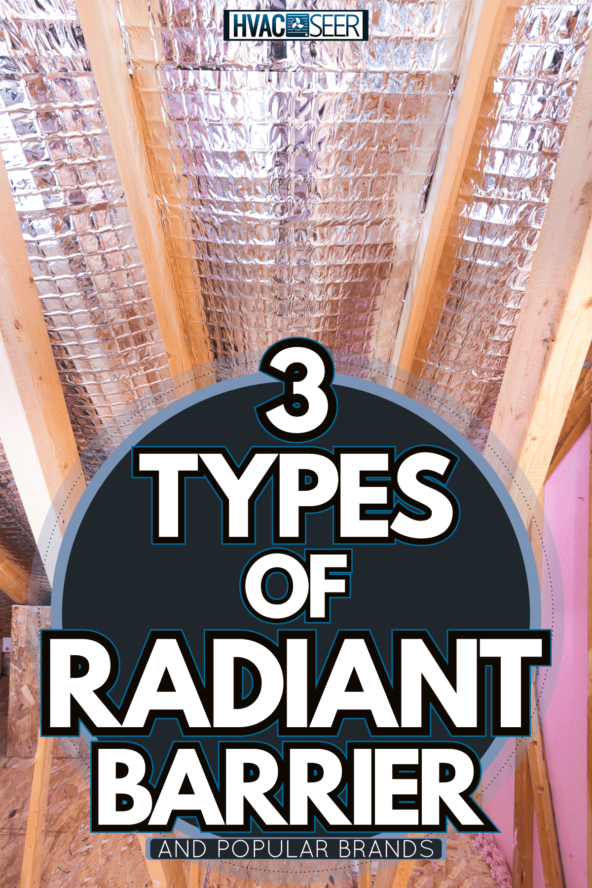 Radiant barrier insulation on the attic, 3 Types Of Radiant Barrier [And Popular Brands]