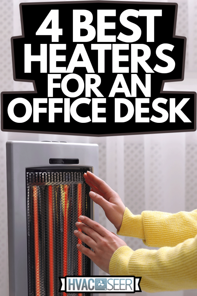Woman warming hands near heater indoors, 4 Best Heaters For An Office Desk