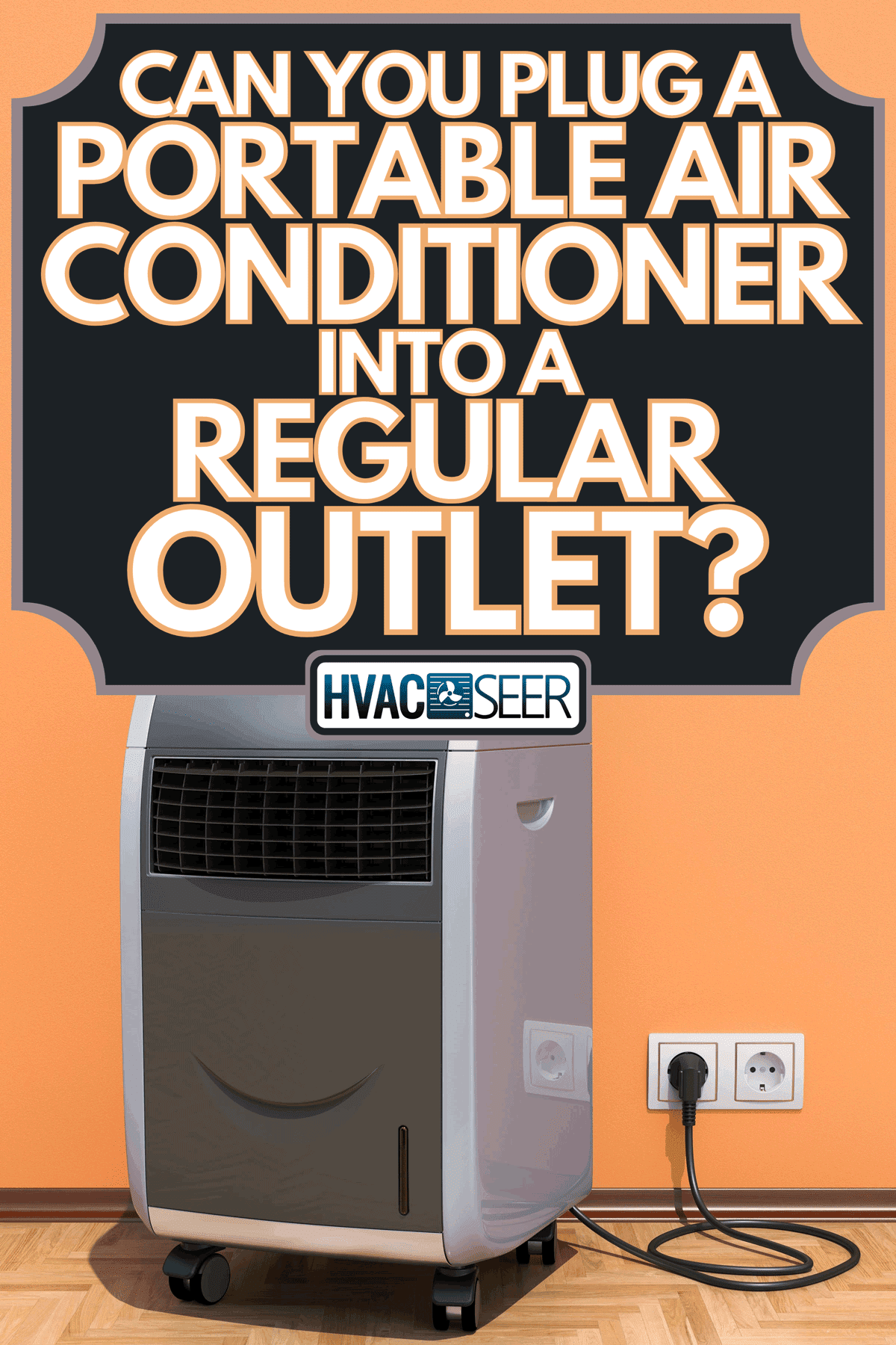 Portable air conditioner was plug on an outlet, Can You Plug A Portable Air Conditioner Into A Regular Outlet?