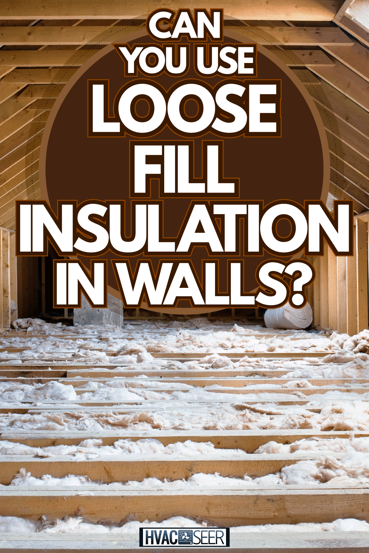 An attic of a house with loose fill insulation, Can You Use Loose Fill Insulation In Walls?