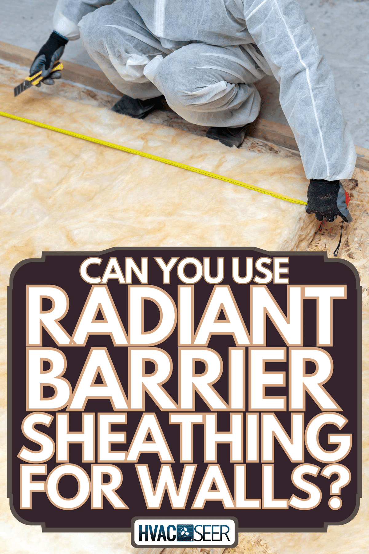 A reflective heat barrier and fiberglass cold barrier between the attic joists, Can You Use Radiant Barrier Sheathing For Walls?